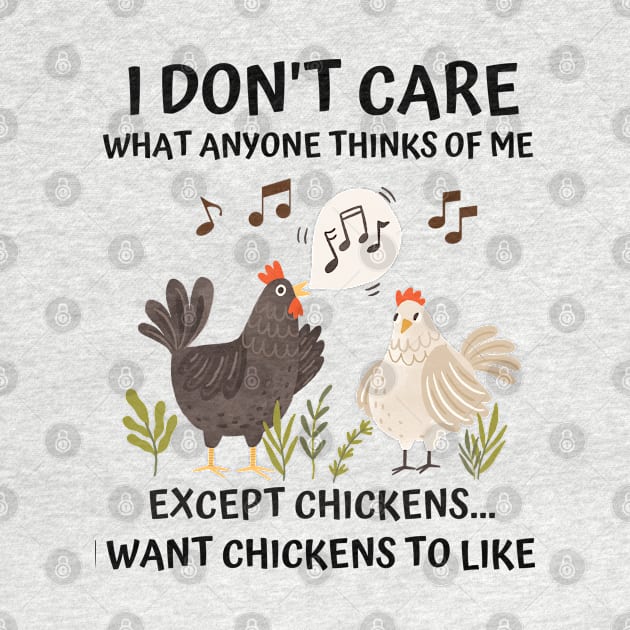 I don't care what anyone thinks of me except chickens funny by Prossori